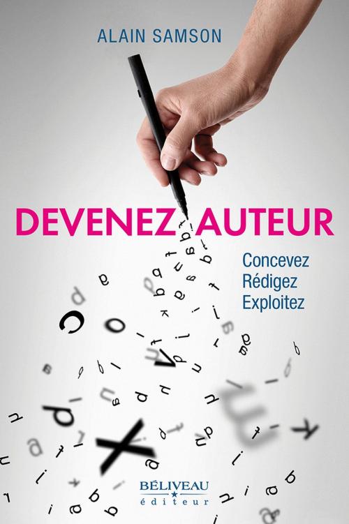 Cover of the book Devenez auteur - Concevez - Rédigez - Exploitez by Alain Samson, BÉLIVEAU ÉDITEUR