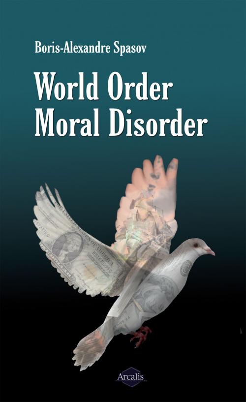 Cover of the book World Order, Moral Disorder by Boris Spasov, Arcalis