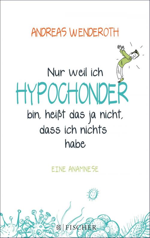 Cover of the book Nur weil ich Hypochonder bin, heißt das ja nicht, dass ich nichts habe by Andreas Wenderoth, FISCHER E-Books