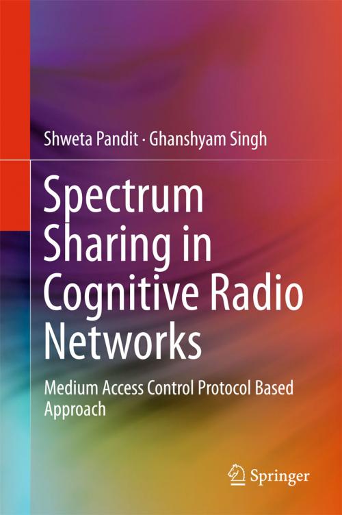 Cover of the book Spectrum Sharing in Cognitive Radio Networks by Shweta Pandit, Ghanshyam Singh, Springer International Publishing