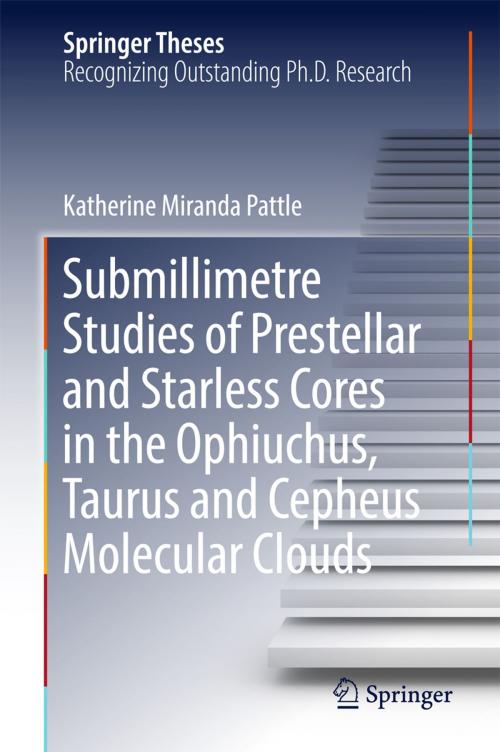 Cover of the book Submillimetre Studies of Prestellar and Starless Cores in the Ophiuchus, Taurus and Cepheus Molecular Clouds by Katherine Miranda Pattle, Springer International Publishing