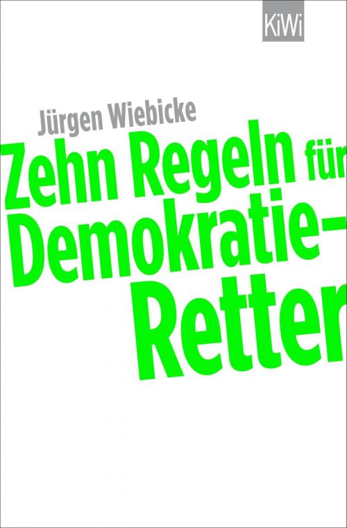 Cover of the book Zehn Regeln für Demokratie-Retter by Jürgen Wiebicke, Kiepenheuer & Witsch eBook