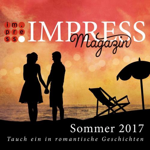 Cover of the book Impress Magazin Sommer 2017 (Mai-Juli): Tauch ein in romantische Geschichten by Jennifer Wolf, Jennifer Alice Jager, Isabell Schmitt-Egner, Laura Kuhn, Kathrin Wandres, Anna Savas, Vanessa Riese, Ina Taus, Anika Lorenz, Barbara Schinko, Carlsen