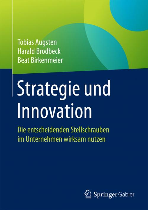 Cover of the book Strategie und Innovation by Tobias Augsten, Harald Brodbeck, Beat Birkenmeier, Springer Fachmedien Wiesbaden