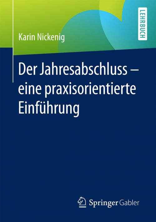 Cover of the book Der Jahresabschluss - eine praxisorientierte Einführung by Karin Nickenig, Springer Fachmedien Wiesbaden