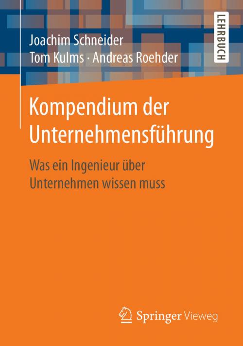 Cover of the book Kompendium der Unternehmensführung by Joachim Schneider, Tom Kulms, Andreas Roehder, Springer Berlin Heidelberg