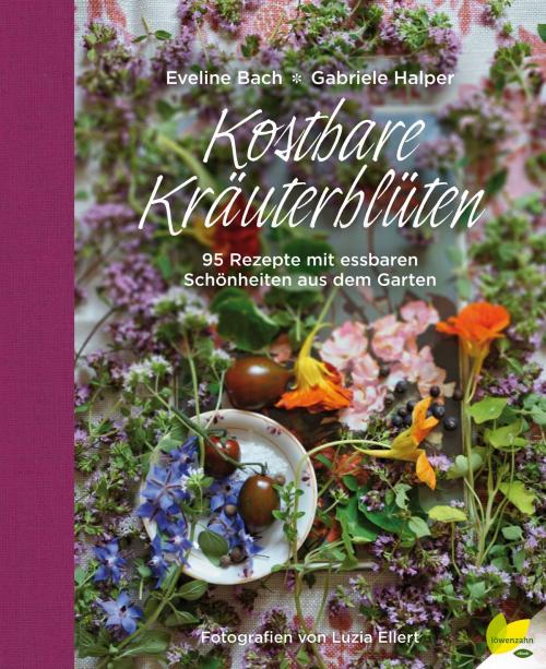 Cover of the book Kostbare Kräuterblüten by Gabriele Halper, Eveline Bach, Luzia Ellert, Löwenzahn Verlag