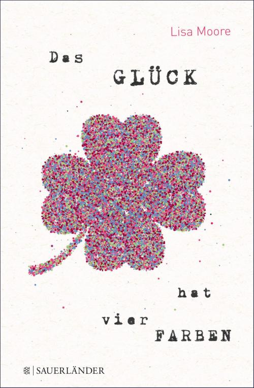 Cover of the book Das Glück hat vier Farben by Lisa Moore, FKJV: FISCHER Kinder- und Jugendbuch E-Books