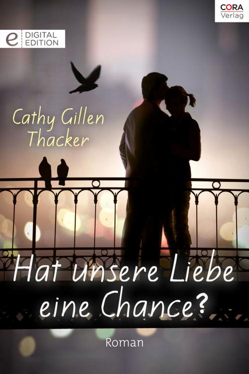 Cover of the book Hat unsere Liebe eine Chance? by Cathy Gillen Thacker, CORA Verlag