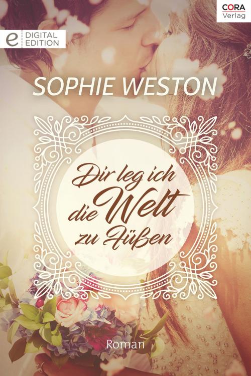 Cover of the book Dir leg ich die Welt zu Füßen by Sophie Weston, CORA Verlag