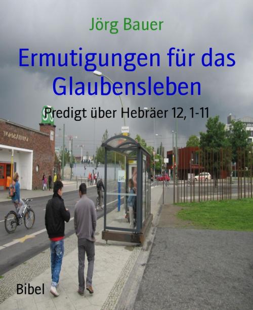 Cover of the book Ermutigungen für das Glaubensleben by Jörg Bauer, BookRix