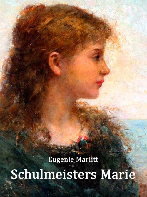 Cover of the book Schulmeisters Marie by Eugenie Marlitt, Books on Demand