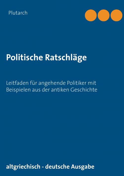 Cover of the book Politische Ratschläge by Plutarch, Books on Demand