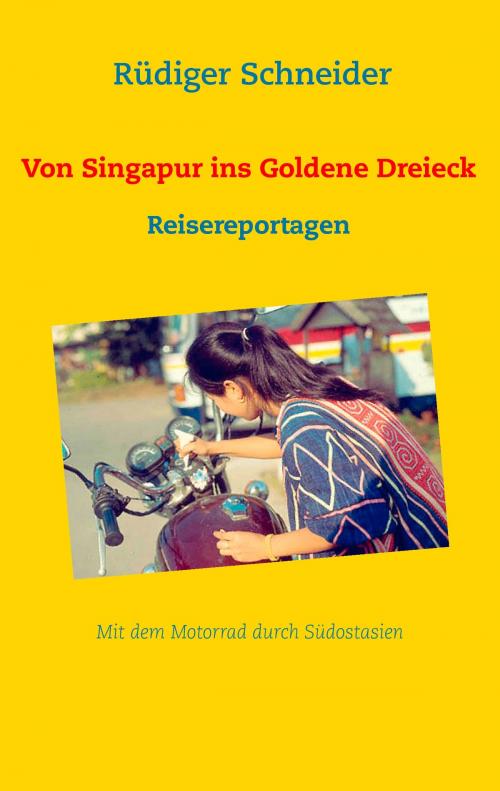 Cover of the book Von Singapur ins Goldene Dreieck by Rüdiger Schneider, Books on Demand