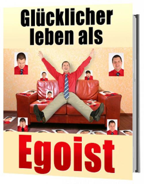 Cover of the book Glücklicher leben als Egoist, gesunder Egoismus by Jürgen Dietz, epubli