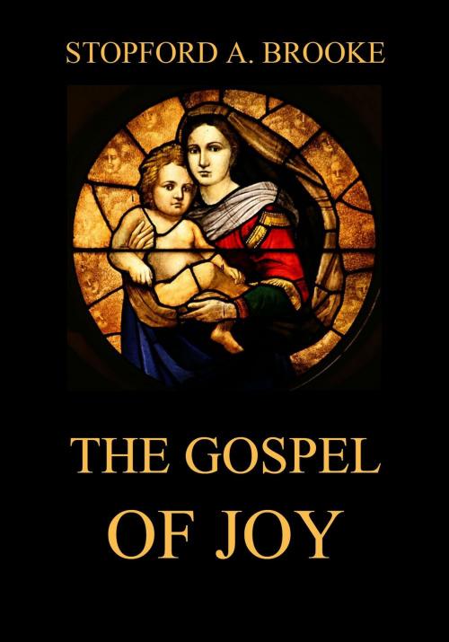 Cover of the book The Gospel of Joy by Stopford A. Brooke, Jazzybee Verlag