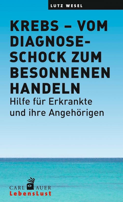 Cover of the book Krebs – vom Diagnoseschock zum besonnenen Handeln by Lutz Wesel, Carl-Auer Verlag