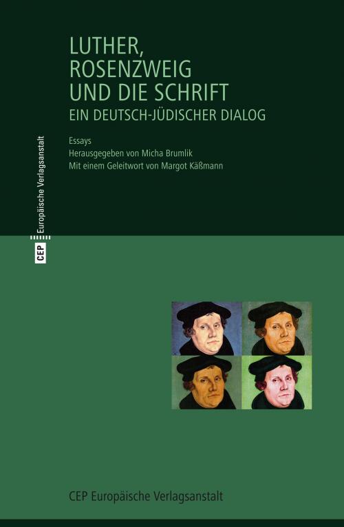 Cover of the book Luther, Rosenzweig und die Schrift by Walter Homolka, Christoph Kasten, Franz Rosenzweig, Gesine Palmer, Elisa Klapheck, Klaus Wengst, Irmela von der Lühe, CEP Europäische Verlagsgsanstalt