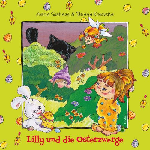 Cover of the book Lilly und die Osterzwerge by Astrid Seehaus, Undine Verlag