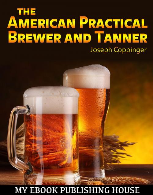 Cover of the book The American Practical Brewer and Tanner by Joseph Coppinger, SC Active Business Development SRL