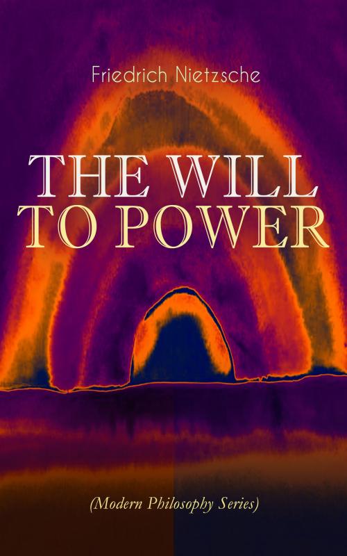 Cover of the book THE WILL TO POWER (Modern Philosophy Series) by Friedrich Nietzsche, e-artnow