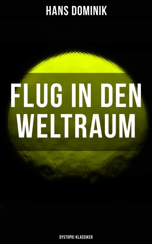 Cover of the book Flug in den Weltraum (Dystopie-Klassiker) by Hans Dominik, Musaicum Books