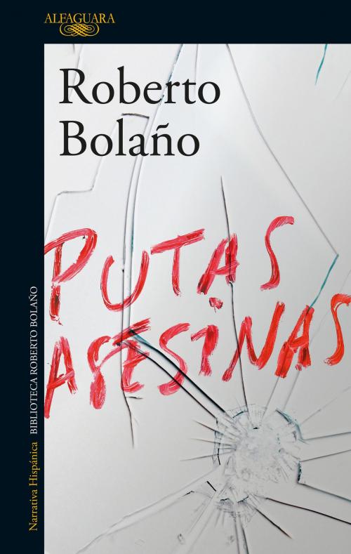 Cover of the book Putas asesinas by Roberto Bolaño, Penguin Random House Grupo Editorial España