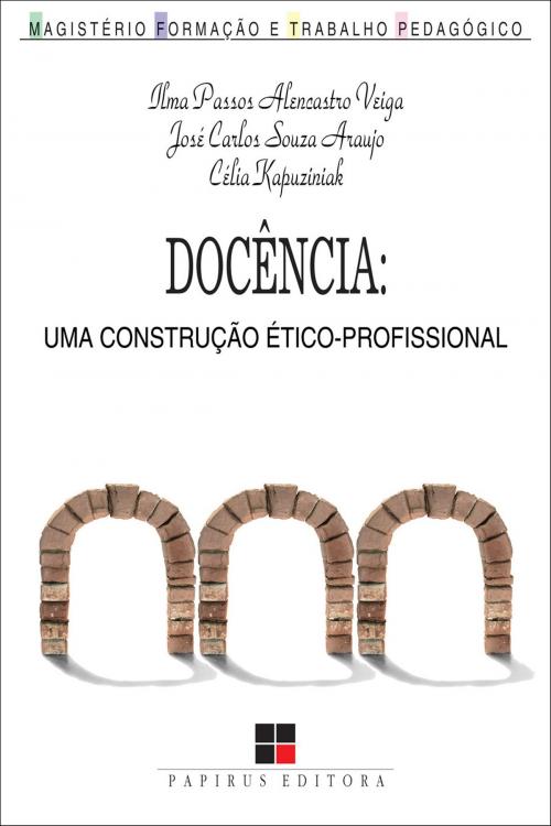 Cover of the book Docência by Ilma Passos Alencastro Veiga, José Carlos Souza Araujo, Célia Kapuziniak, Papirus Editora