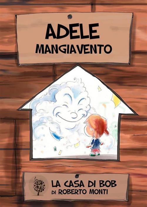 Cover of the book Adele Mangiavento by Roberto Monti, Roberto Monti