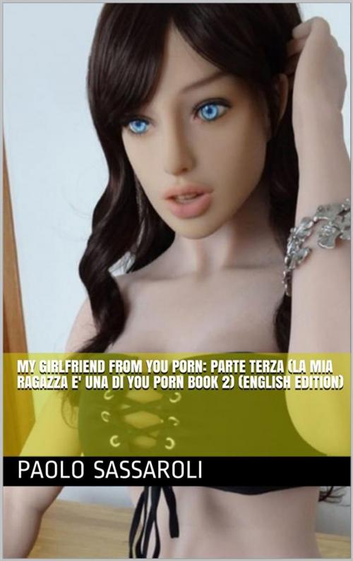 Cover of the book La mia ragazza e' una di You Porn - seconda parte by Paolo Sassaroli, Paolo Sassaroli
