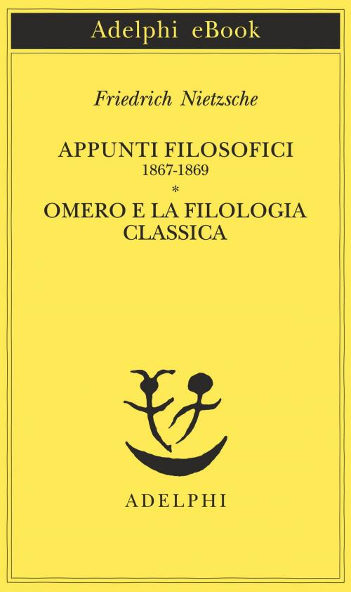 Cover of the book Appunti filosofici 1867-1869 - Omero e la filologia classica by Friedrich Nietzsche, Adelphi