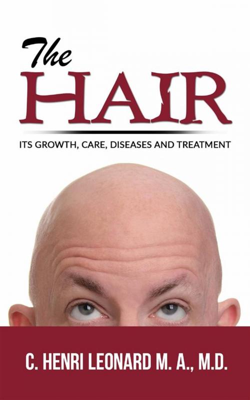 Cover of the book The hair: its growth, care, diseases and treatment by C. Henri Leonard, Youcanprint