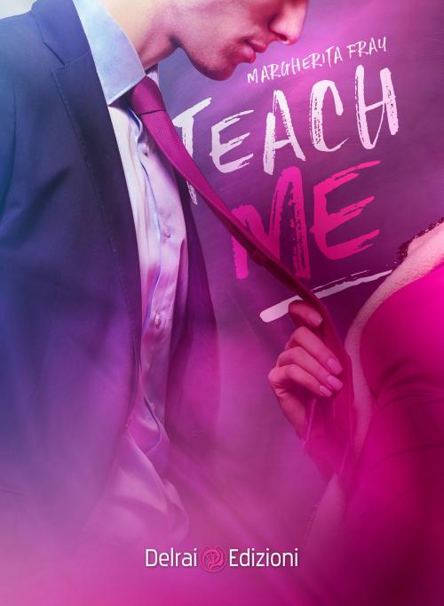 Cover of the book Teach Me by Margherita Fray, Delrai Edizioni