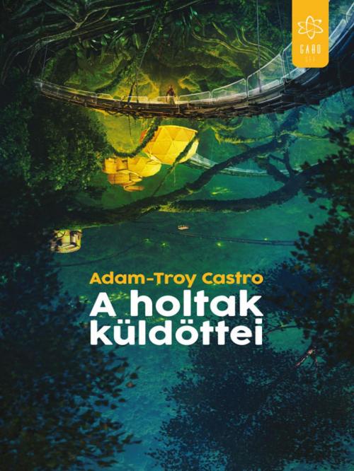 Cover of the book A holtak küldöttei by Adam-Troy Castro, GABO Kiadó