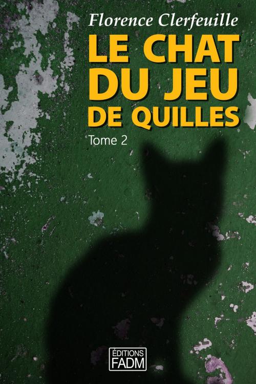 Cover of the book Le chat du jeu de quilles - Tome 2 by Florence Clerfeuille, FADM