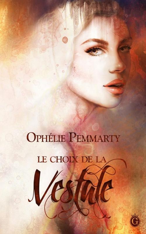 Cover of the book Le Choix de la Vestale by Ophélie Pemmarty, Gloriana éditions