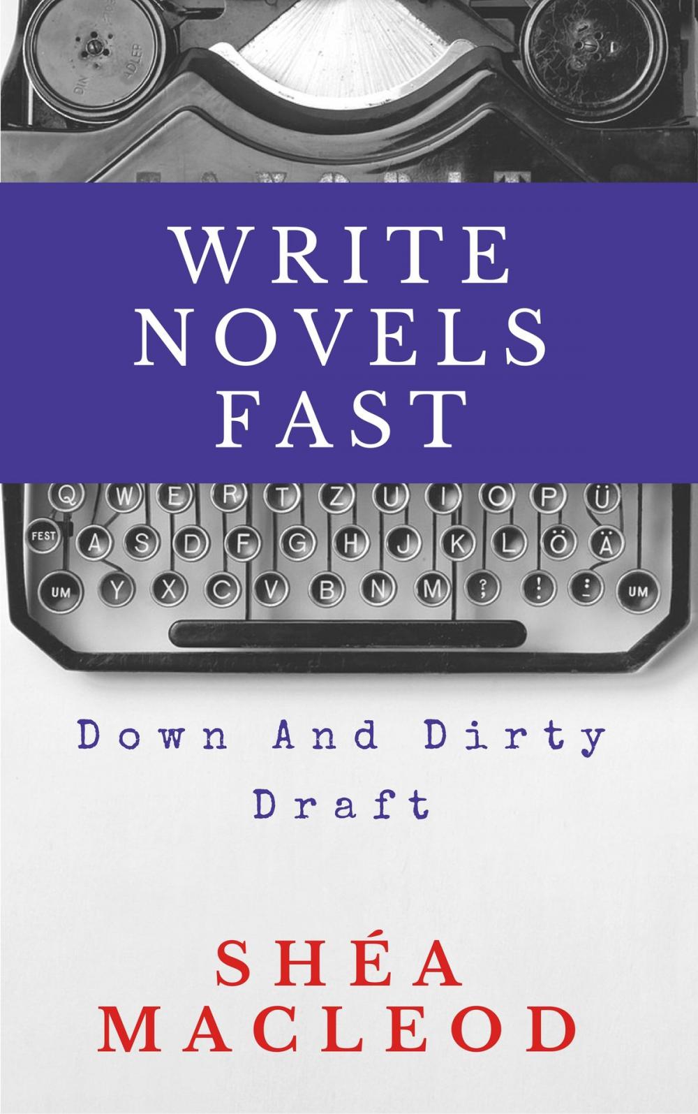 Big bigCover of Write Novels Fast: Down And Dirty Draft