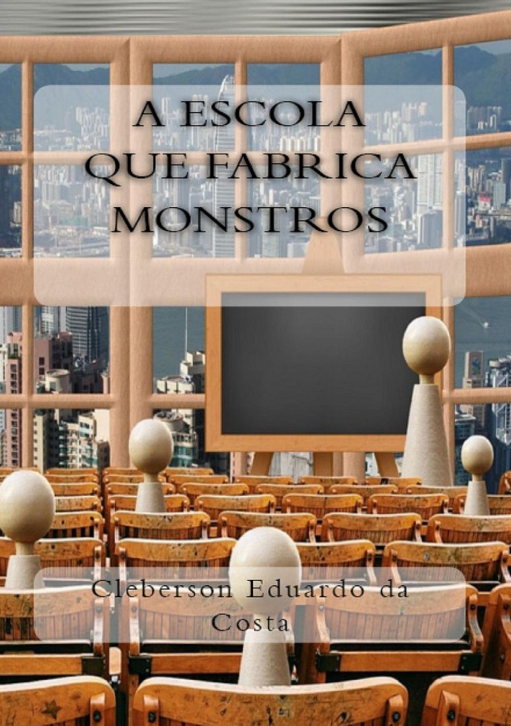 Big bigCover of A ESCOLA QUE FABRICA MONSTROS