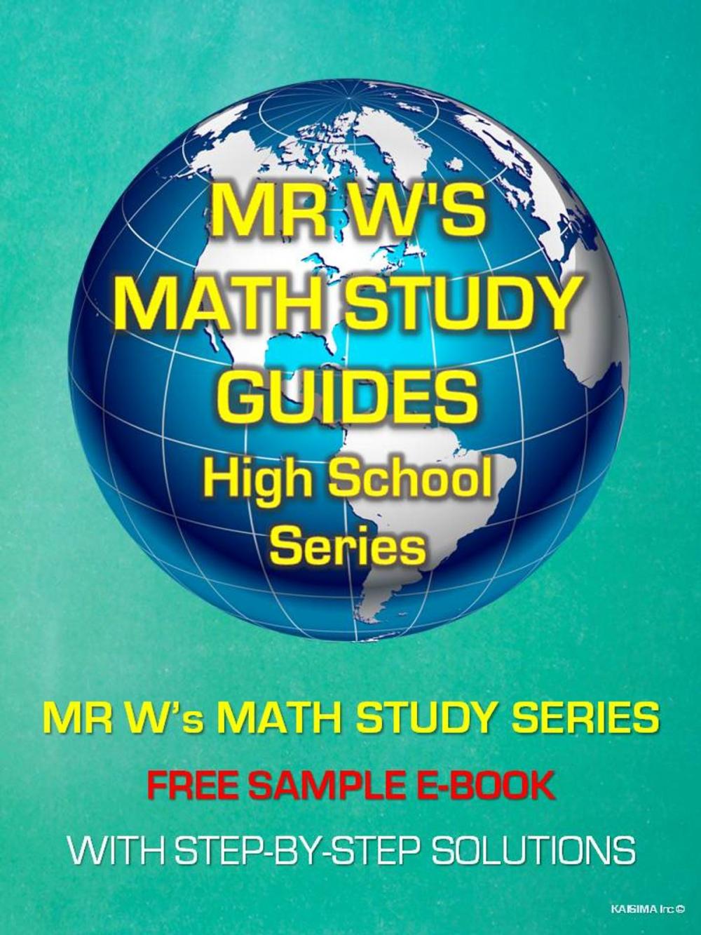 Big bigCover of FREE E-BOOK - SECONDARY SCHOOL MATHEMATICS - SAMPLES FROM EACH BOOK IN MR W'S MATH STUDY GUIDE SERIES