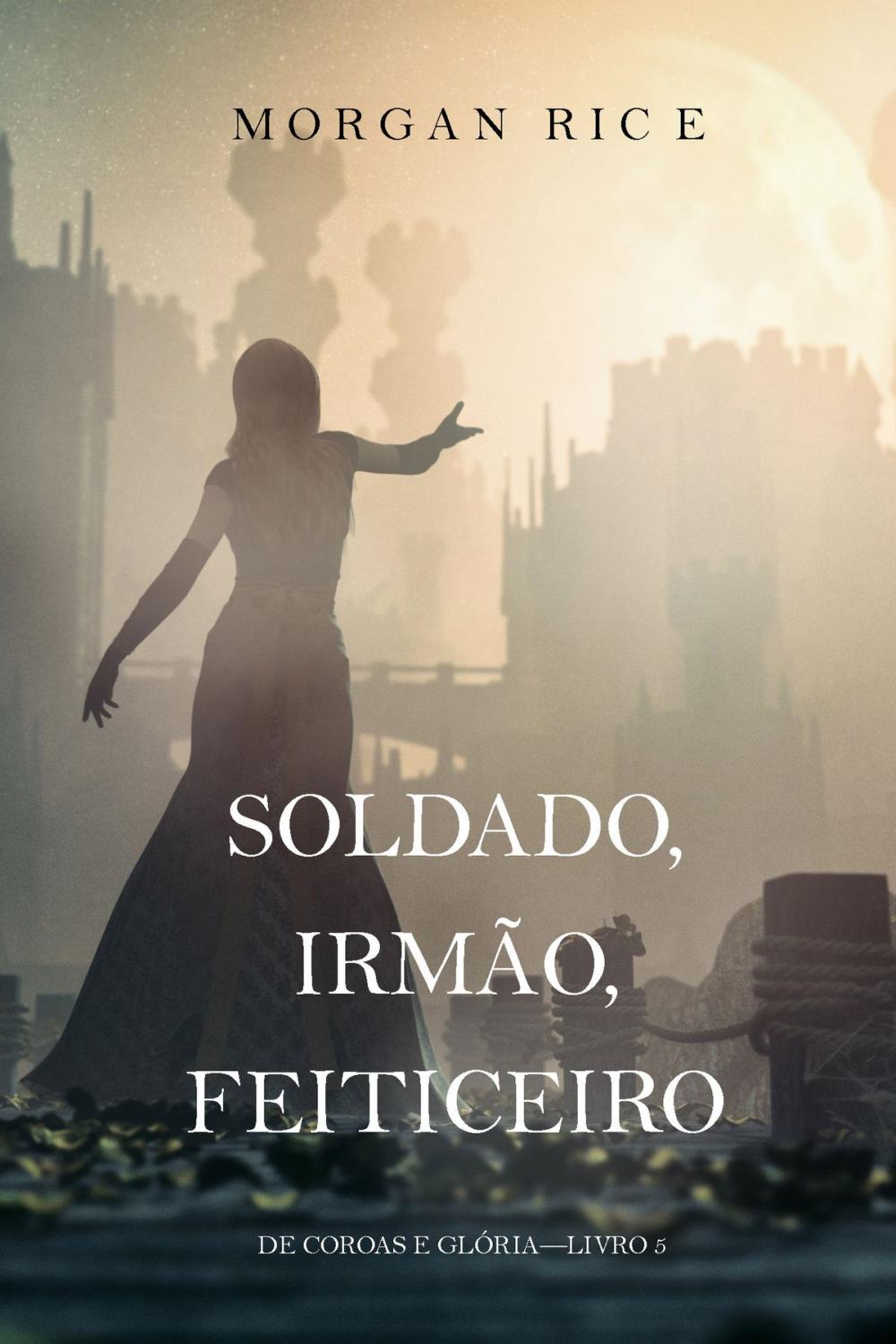 Big bigCover of Soldado, Irmão, Feiticeiro (De Coroas e Glória—Livro 5)