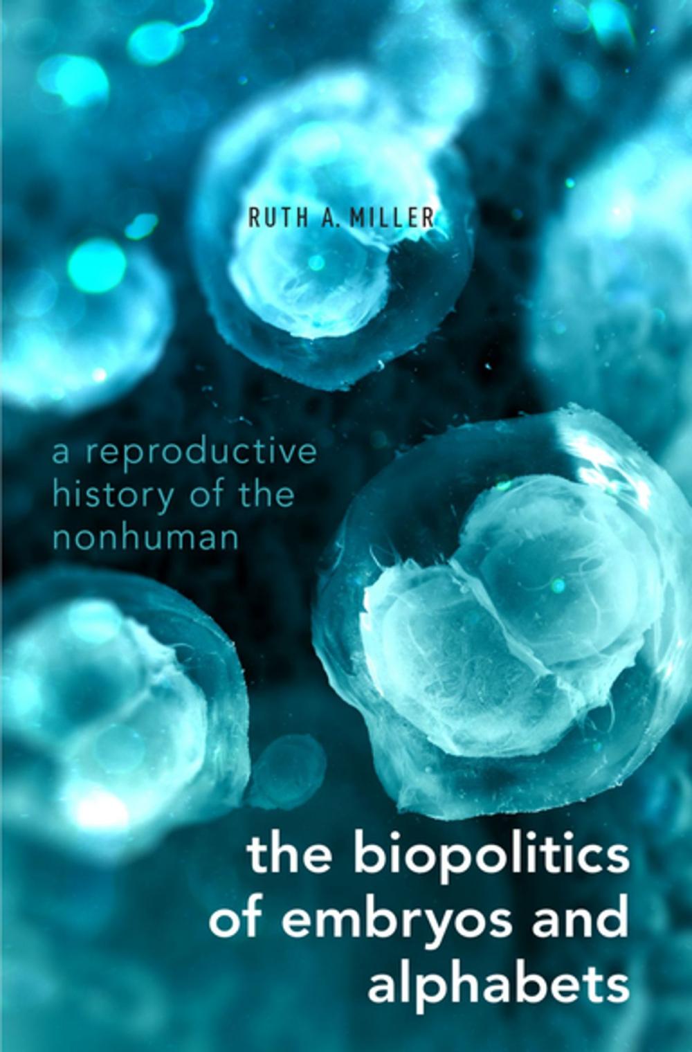 Big bigCover of The Biopolitics of Embryos and Alphabets