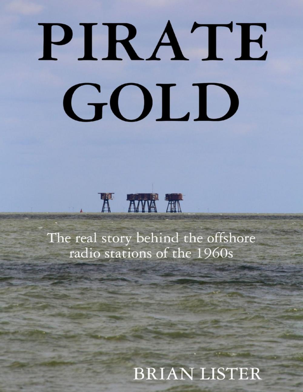 Big bigCover of Pirate Gold: The Real Story Behind the Offshore Radio Stations of the 1960s