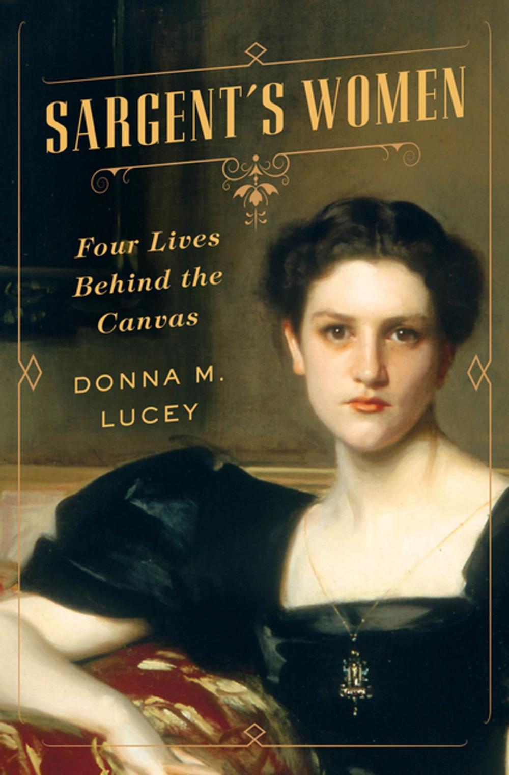 Big bigCover of Sargent's Women: Four Lives Behind the Canvas