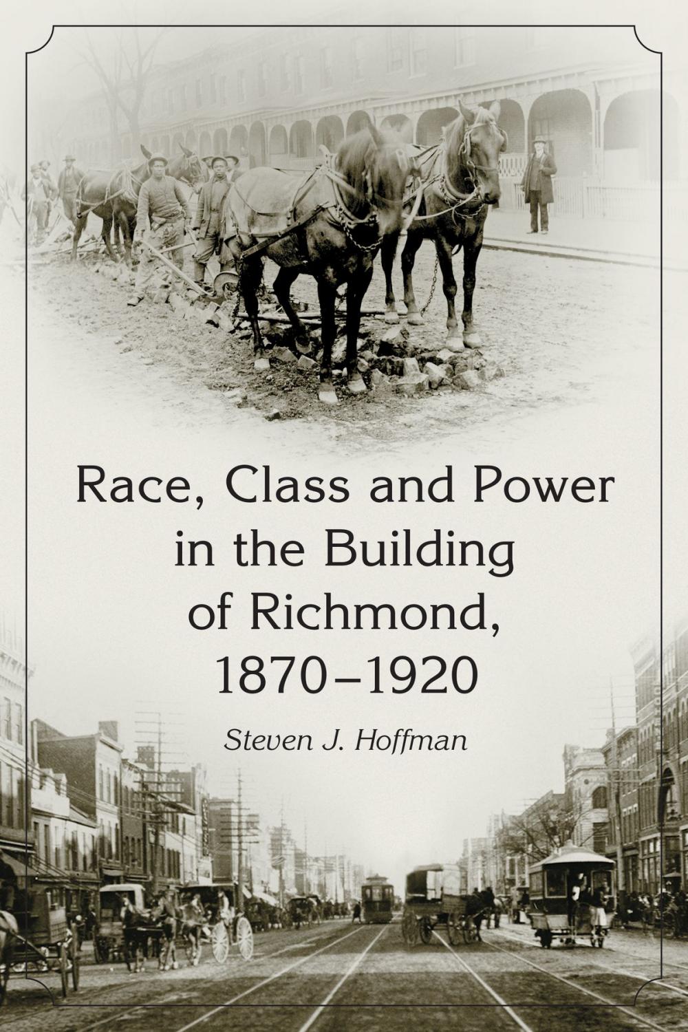 Big bigCover of Race, Class and Power in the Building of Richmond, 1870-1920