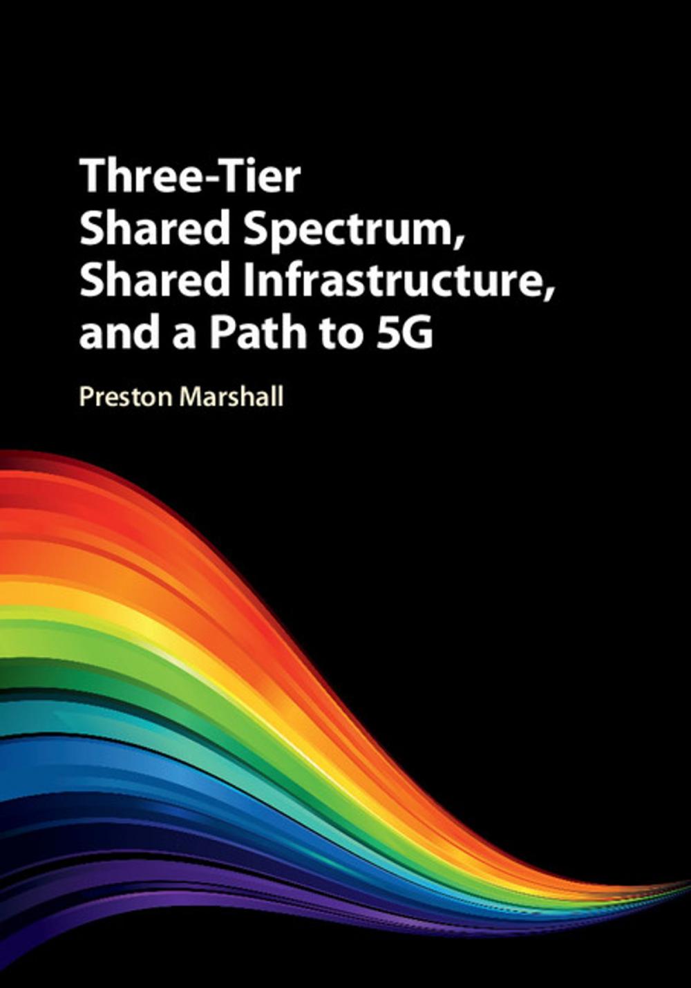 Big bigCover of Three-Tier Shared Spectrum, Shared Infrastructure, and a Path to 5G