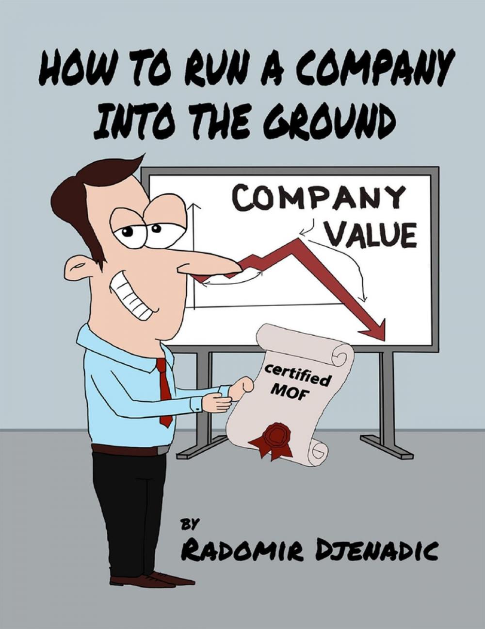 Big bigCover of How to Run a Company Into the Ground