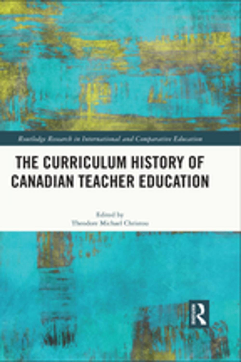 Big bigCover of The Curriculum History of Canadian Teacher Education