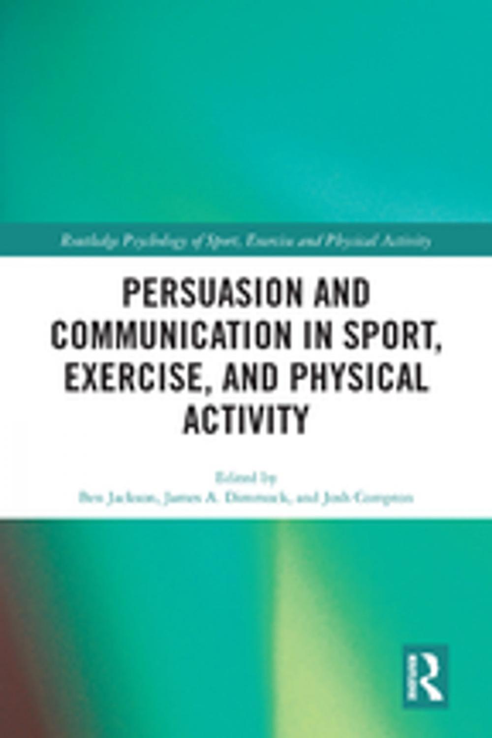 Big bigCover of Persuasion and Communication in Sport, Exercise, and Physical Activity