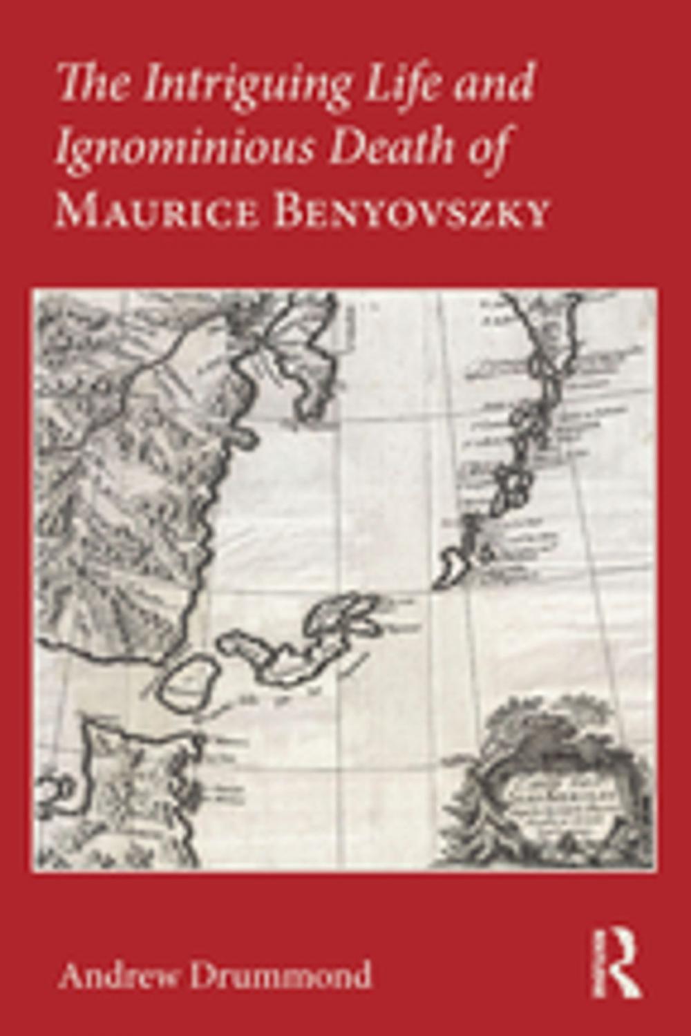 Big bigCover of The Intriguing Life and Ignominious Death of Maurice Benyovszky