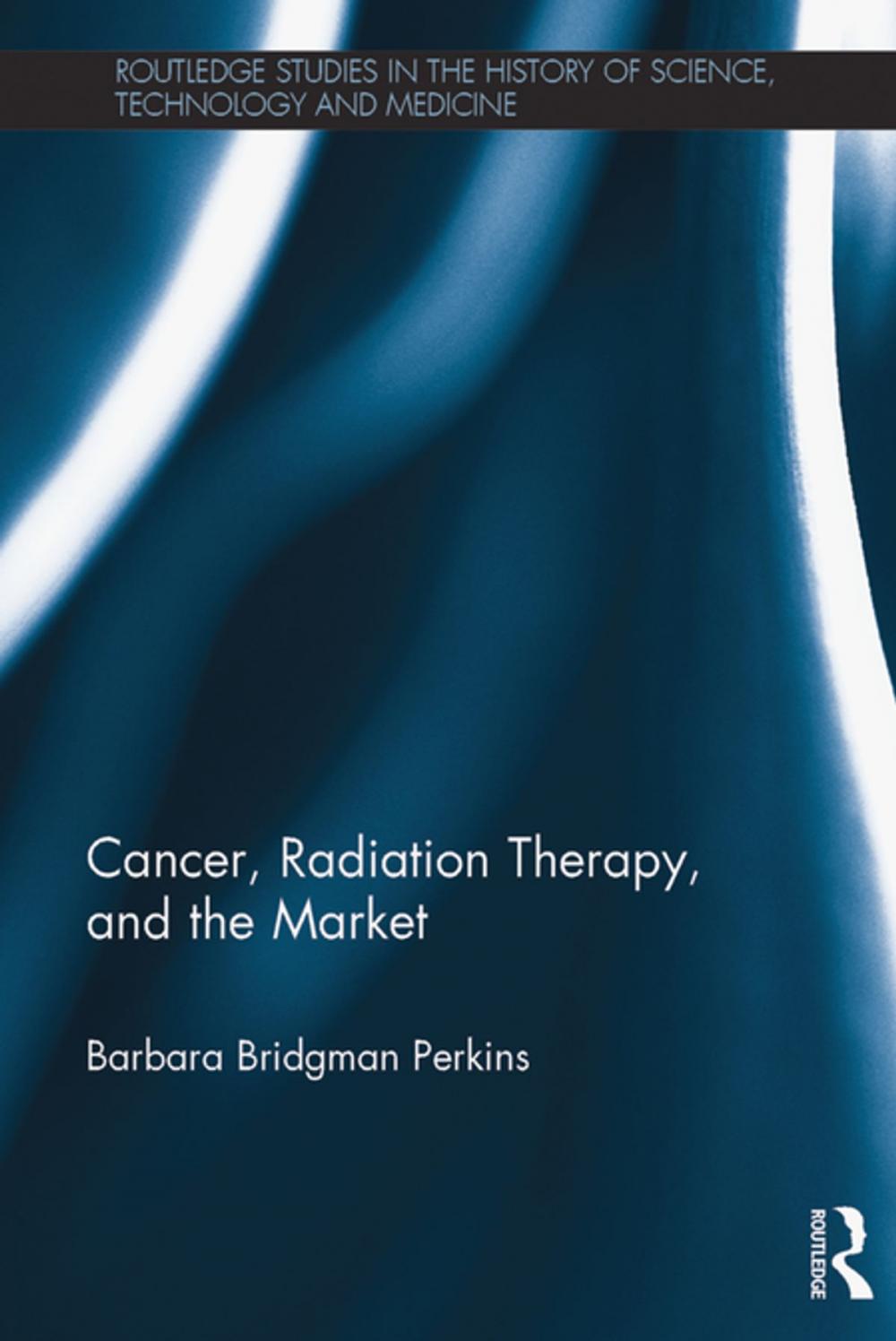 Big bigCover of Cancer, Radiation Therapy, and the Market